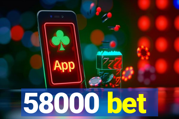 58000 bet